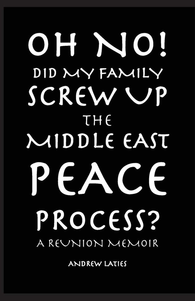 Oh No! Did My Family Screw Up The Middle East Peace Process?