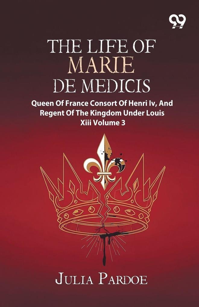 The Life Of Marie De Medicis