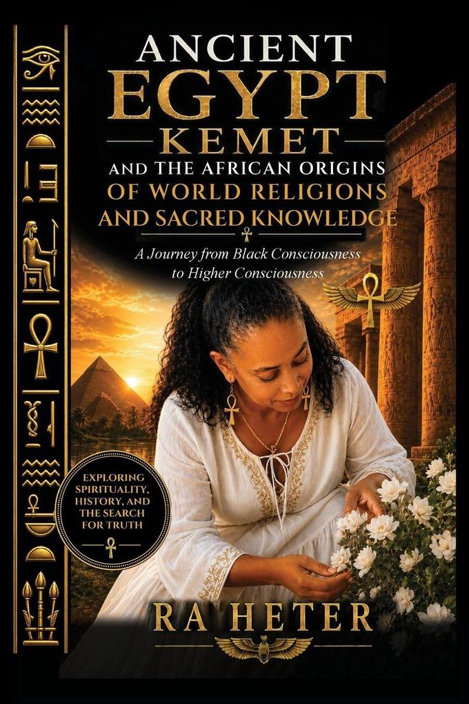 Ancient Egypt (Kemet) and the African Origins of World Religions and Sacred Knowledge