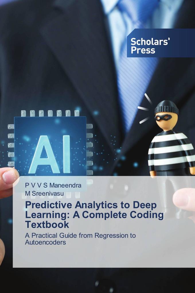 Predictive Analytics to Deep Learning: A Complete Coding Textbook