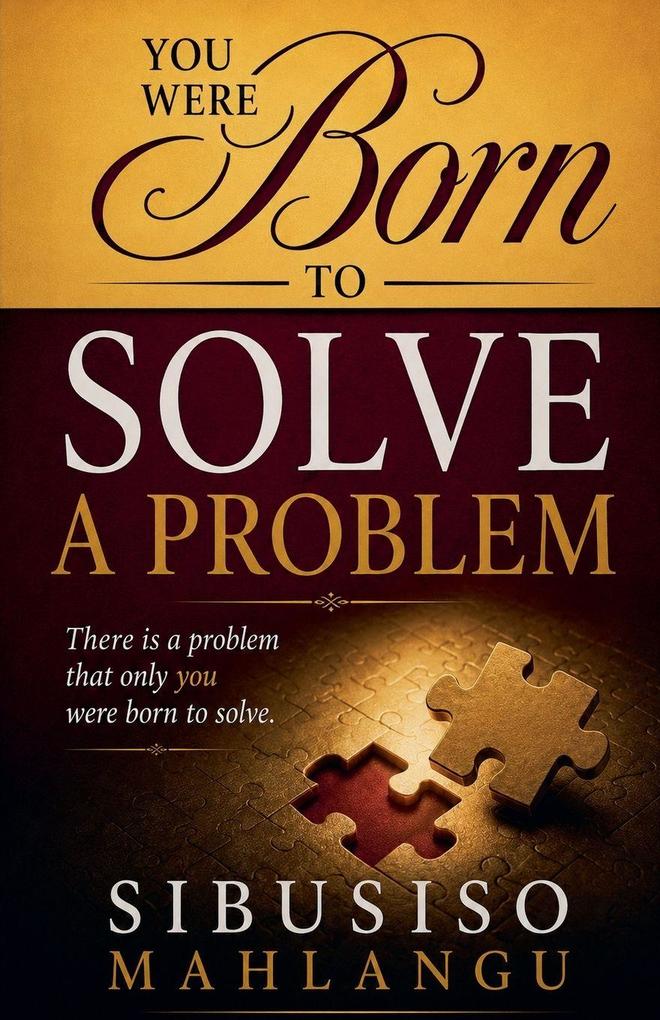 You Were Born to Solve a Problem