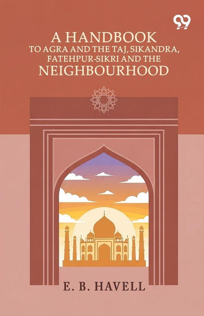 A Handbook To Agra And The Taj Sikandra Fatehpur-Sikri And The Neighbourhood