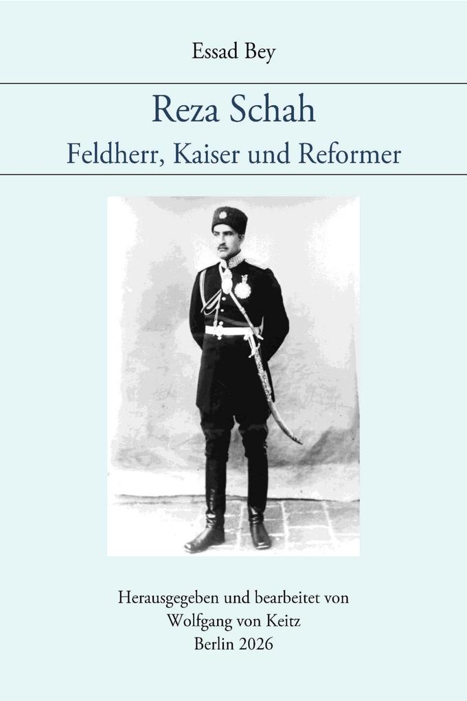 Reza Schah - Feldherr Kaiser und Reformer