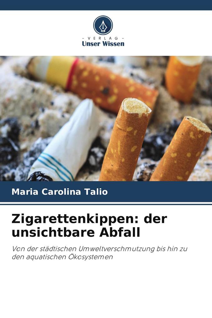 Zigarettenkippen: der unsichtbare Abfall