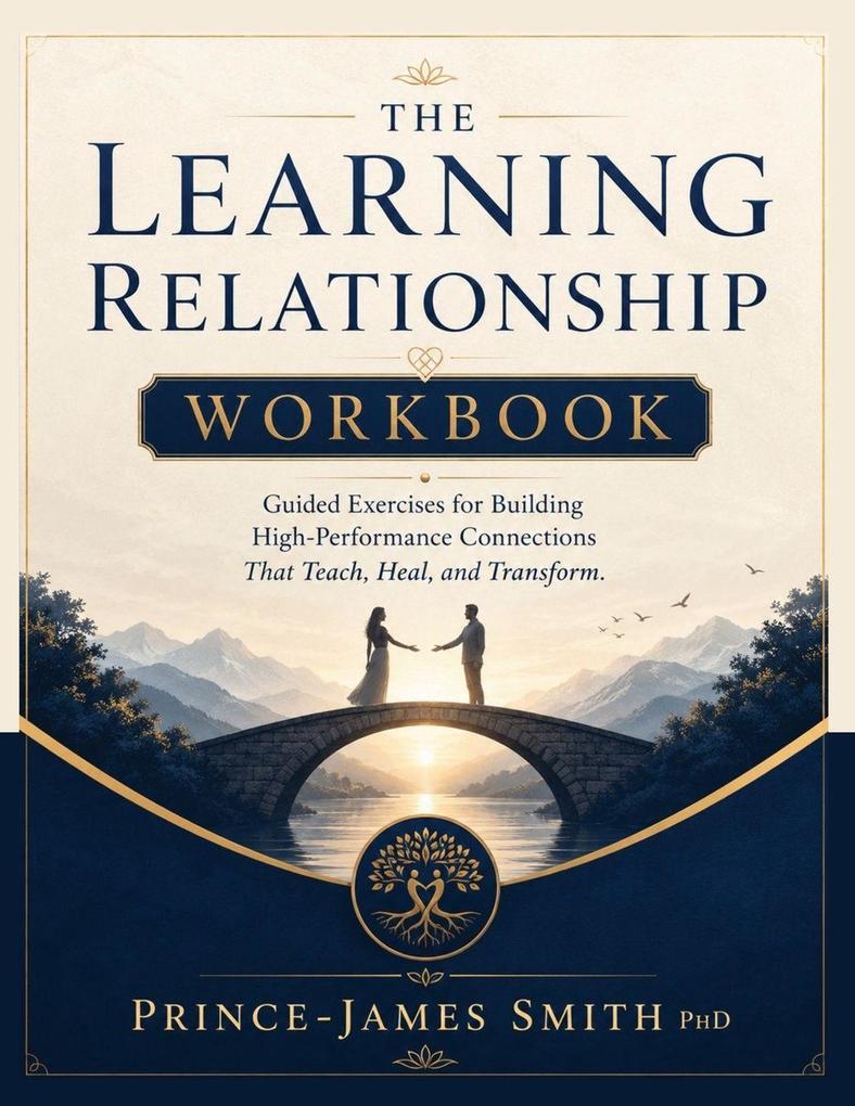 THE LEARNING RELATIONSHIP Grow Together Learn Forever Workbook