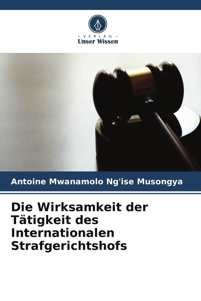 Die Wirksamkeit der Tätigkeit des Internationalen Strafgerichtshofs