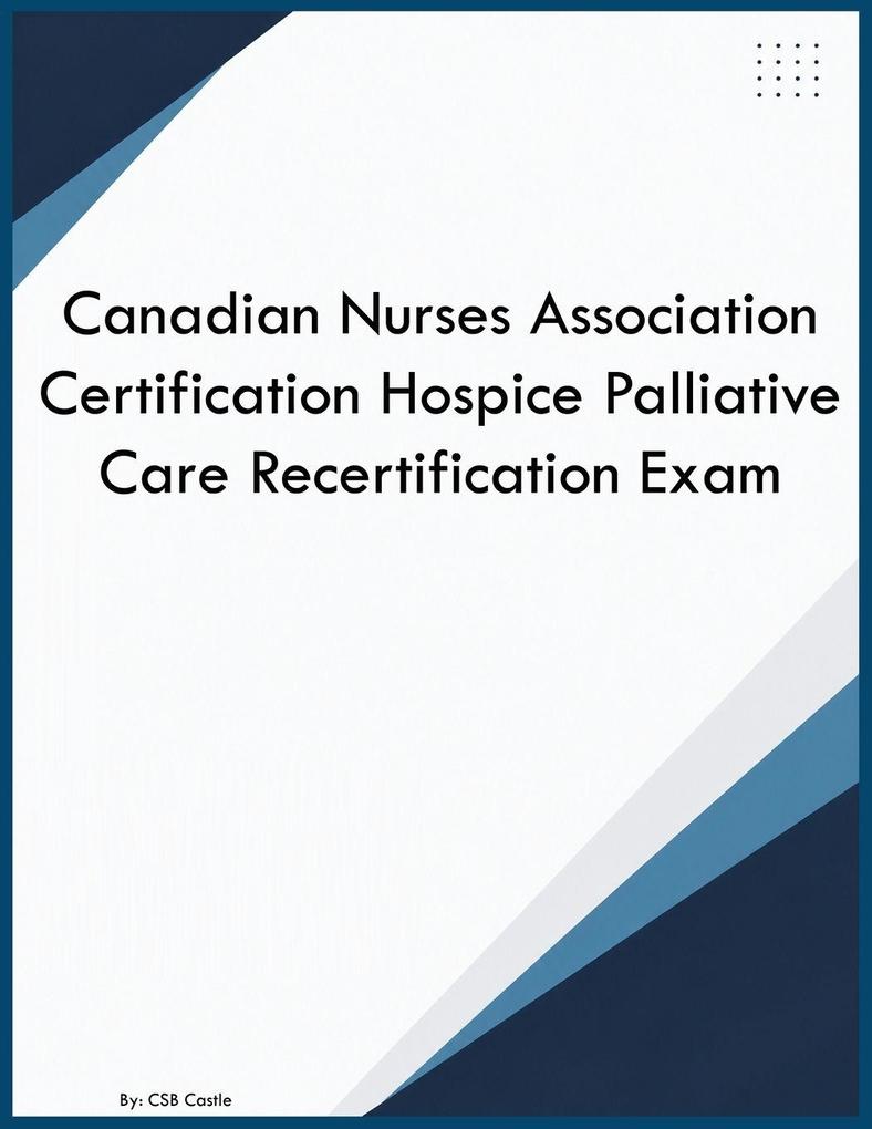 Canadian Nurses Association Certification Hospice Palliative Care Recertification Exam
