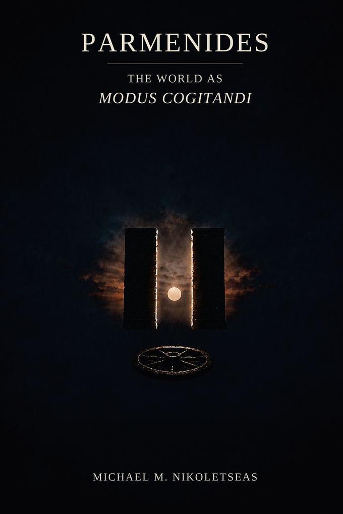 Parmenides The World as Modus Cogitandi