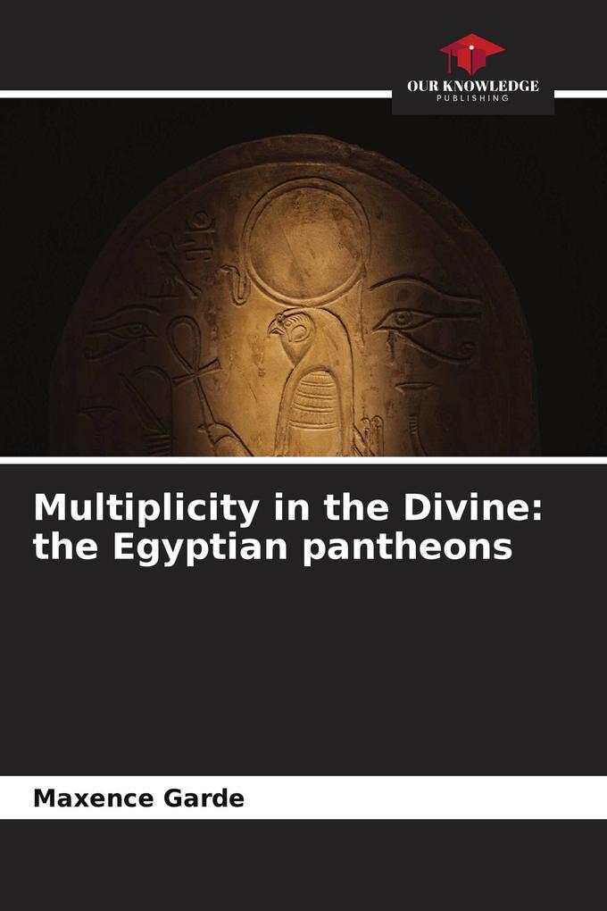 Multiplicity in the Divine: the Egyptian pantheons