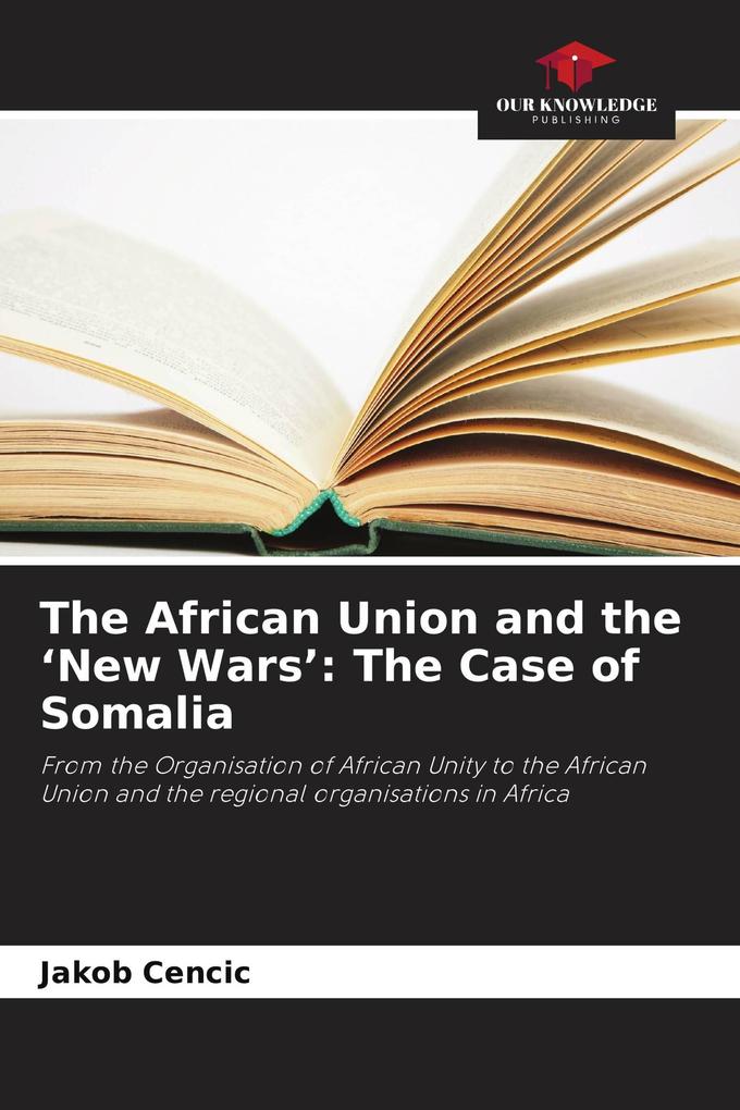 The African Union and the 'New Wars': The Case of Somalia