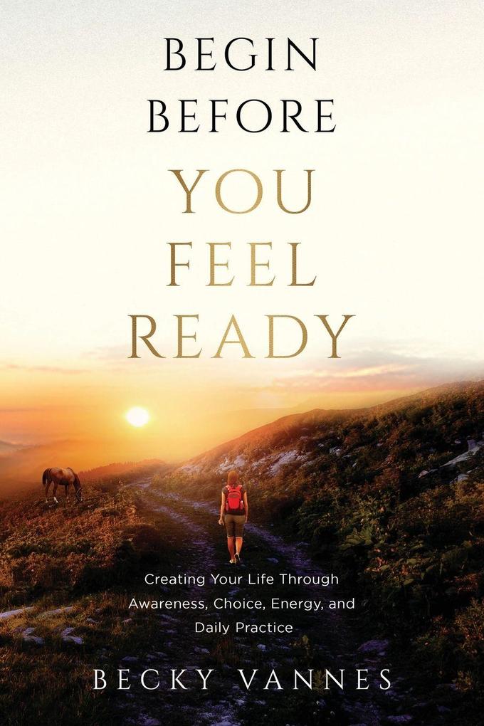 Begin Before You Feel Ready