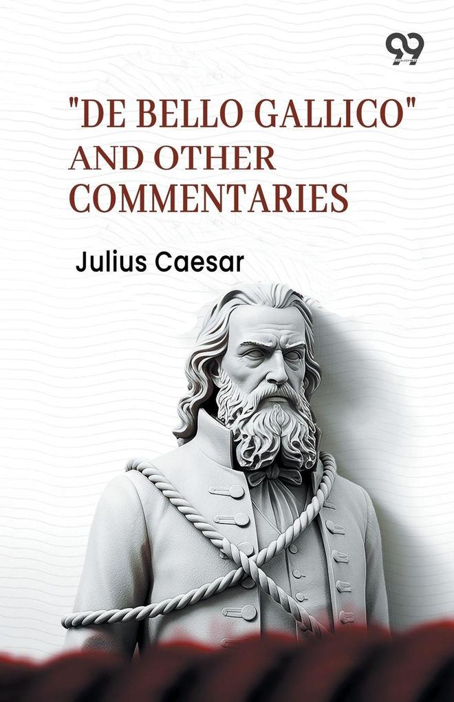 'De Bello Gallico' And Other Commentaries