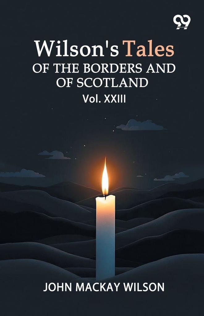 Wilson's Tales Of The Borders And Of Scotland