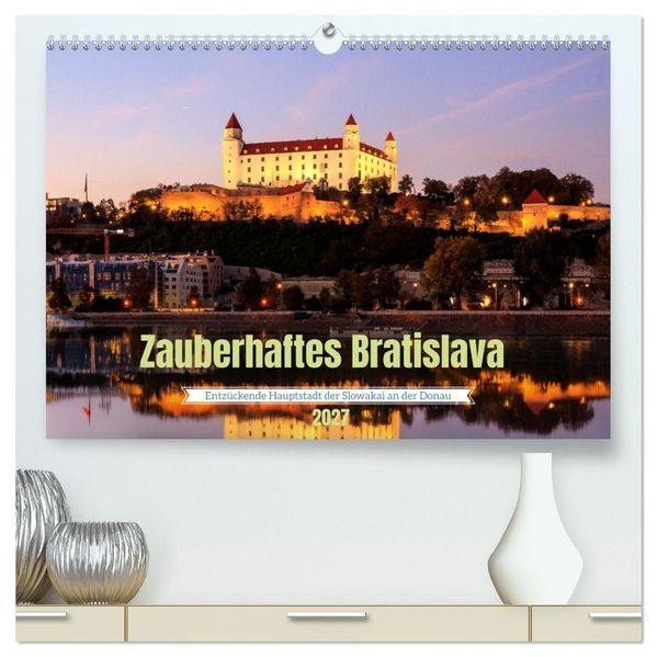 Zauberhaftes Bratislava - Entzückende Hauptstadt der Slowakai an der Donau (hochwertiger Premium Wandkalender 2027 DIN A2 quer) Kunstdruck in Hochglanz