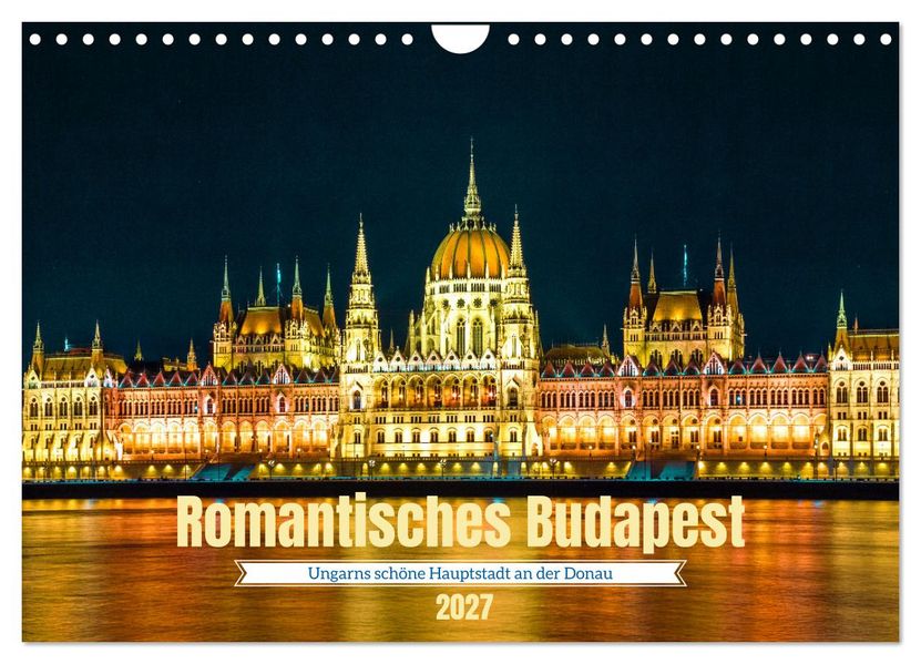 Romantisches Budapest - Ungarns schöne Hauptstadt an der Donau (Wandkalender 2027 DIN A4 quer) CALVENDO Monatskalender