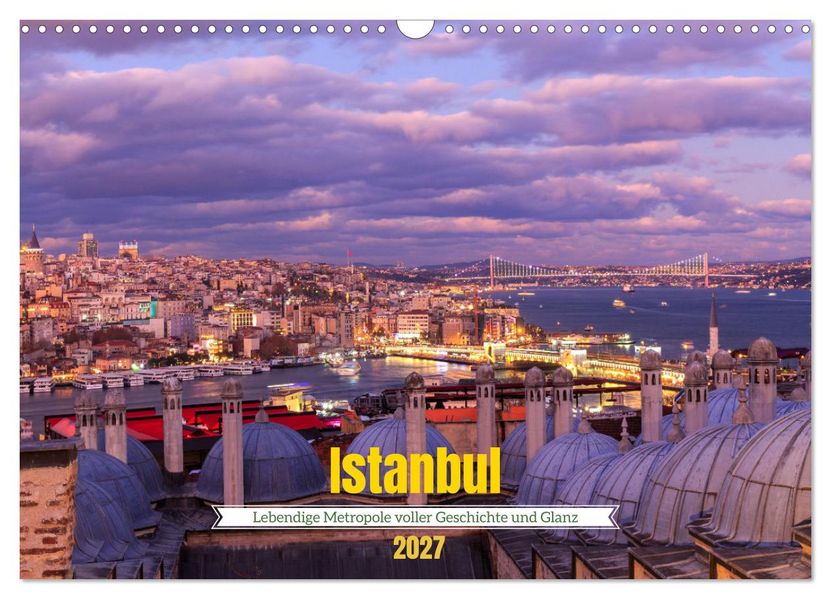 Istanbul - Lebendige Metropole voller Geschichte und Pracht (Wandkalender 2027 DIN A3 quer) CALVENDO Monatskalender