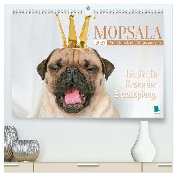 Mopsala: Vom Glück ein Mops zu sein (hochwertiger Premium Wandkalender 2027 DIN A2 quer) Kunstdruck in Hochglanz