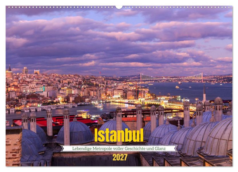 Istanbul - Lebendige Metropole voller Geschichte und Pracht (Wandkalender 2027 DIN A2 quer) CALVENDO Monatskalender