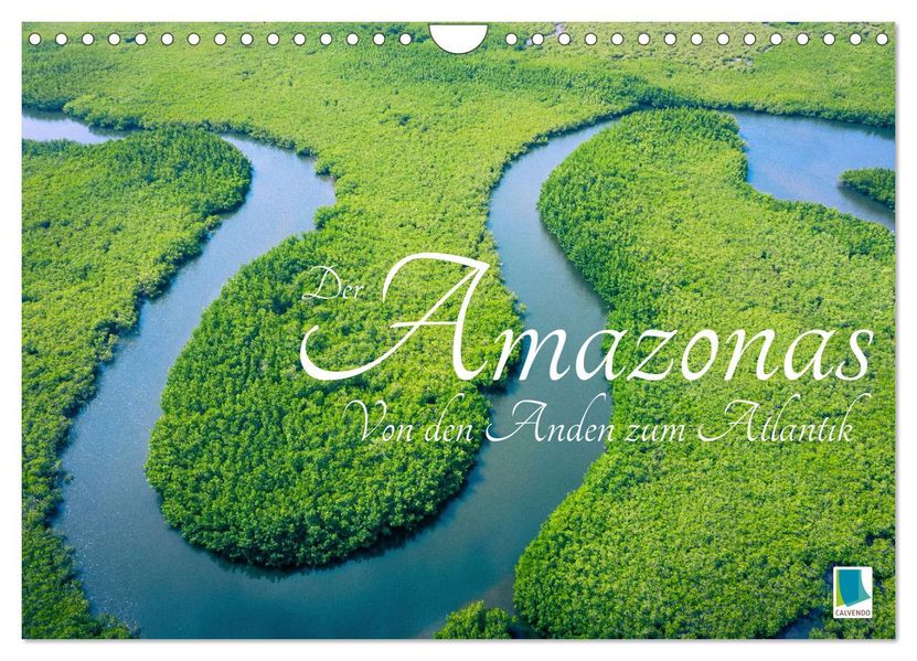 Der Amazonas: von den Anden zum Atlantik (Wandkalender 2027 DIN A4 quer) CALVENDO Monatskalender