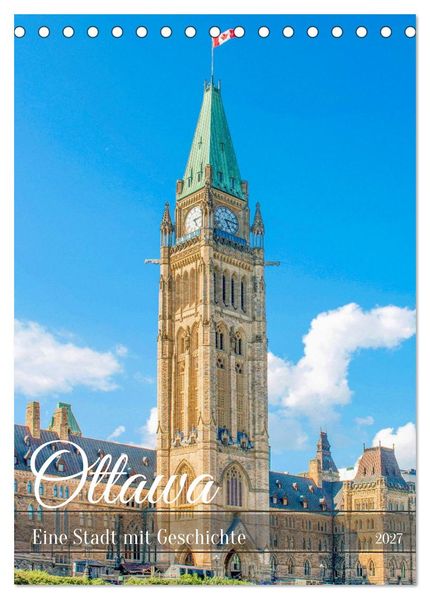 Ottawa - Eine Stadt mit Geschichte (Tischkalender 2027 DIN A5 hoch) CALVENDO Monatskalender