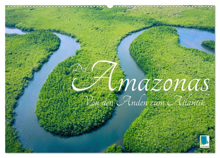 Der Amazonas: von den Anden zum Atlantik (Wandkalender 2027 DIN A2 quer) CALVENDO Monatskalender