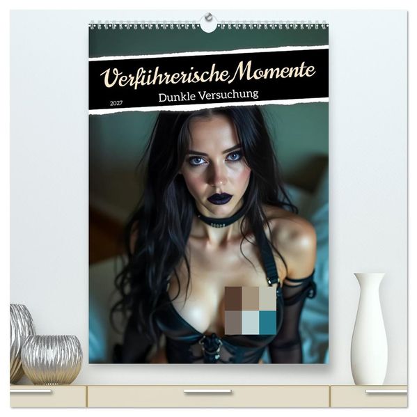 Verführerische Momente - Dunkle Versuchung (hochwertiger Premium Wandkalender 2027 DIN A2 hoch) Kunstdruck in Hochglanz