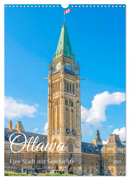 Ottawa - Eine Stadt mit Geschichte (Wandkalender 2027 DIN A3 hoch) CALVENDO Monatskalender
