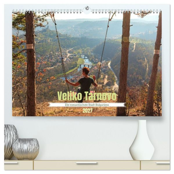 Veliko Tarnovo - Die romantischste Stadt Bulgariens (hochwertiger Premium Wandkalender 2027 DIN A2 quer) Kunstdruck in Hochglanz