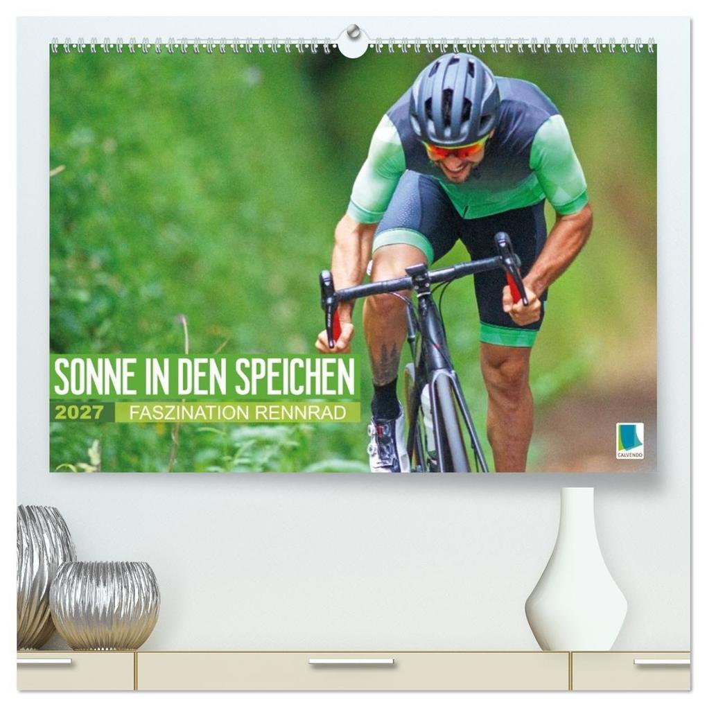 Sonne in den Speichen - Faszination Rennrad (hochwertiger Premium Wandkalender 2027 DIN A2 quer) Kunstdruck in Hochglanz