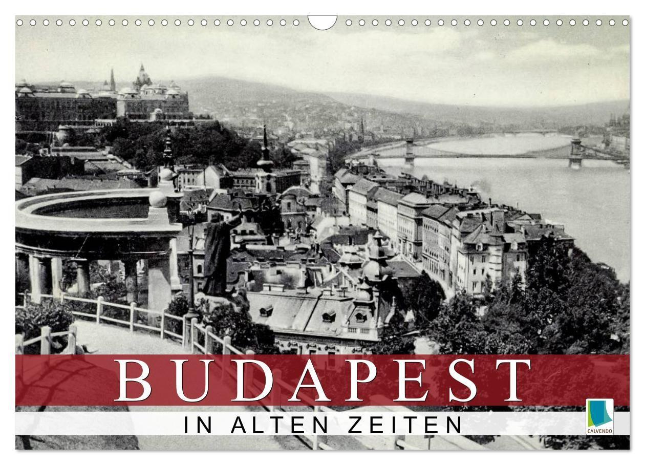 Budapest: in alten Zeiten (Wandkalender 2027 DIN A3 quer) CALVENDO Monatskalender