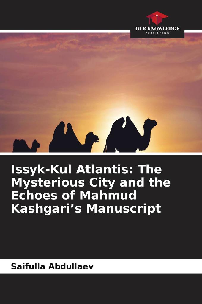 Issyk-Kul Atlantis: The Mysterious City and the Echoes of Mahmud Kashgari's Manuscript