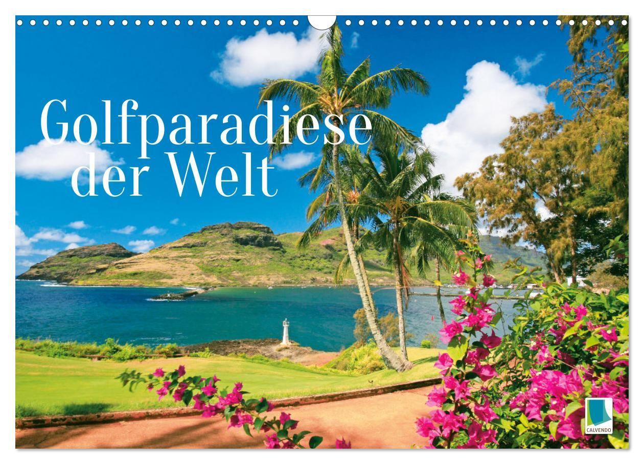Golfparadiese der Welt (Wandkalender 2027 DIN A3 quer) CALVENDO Monatskalender