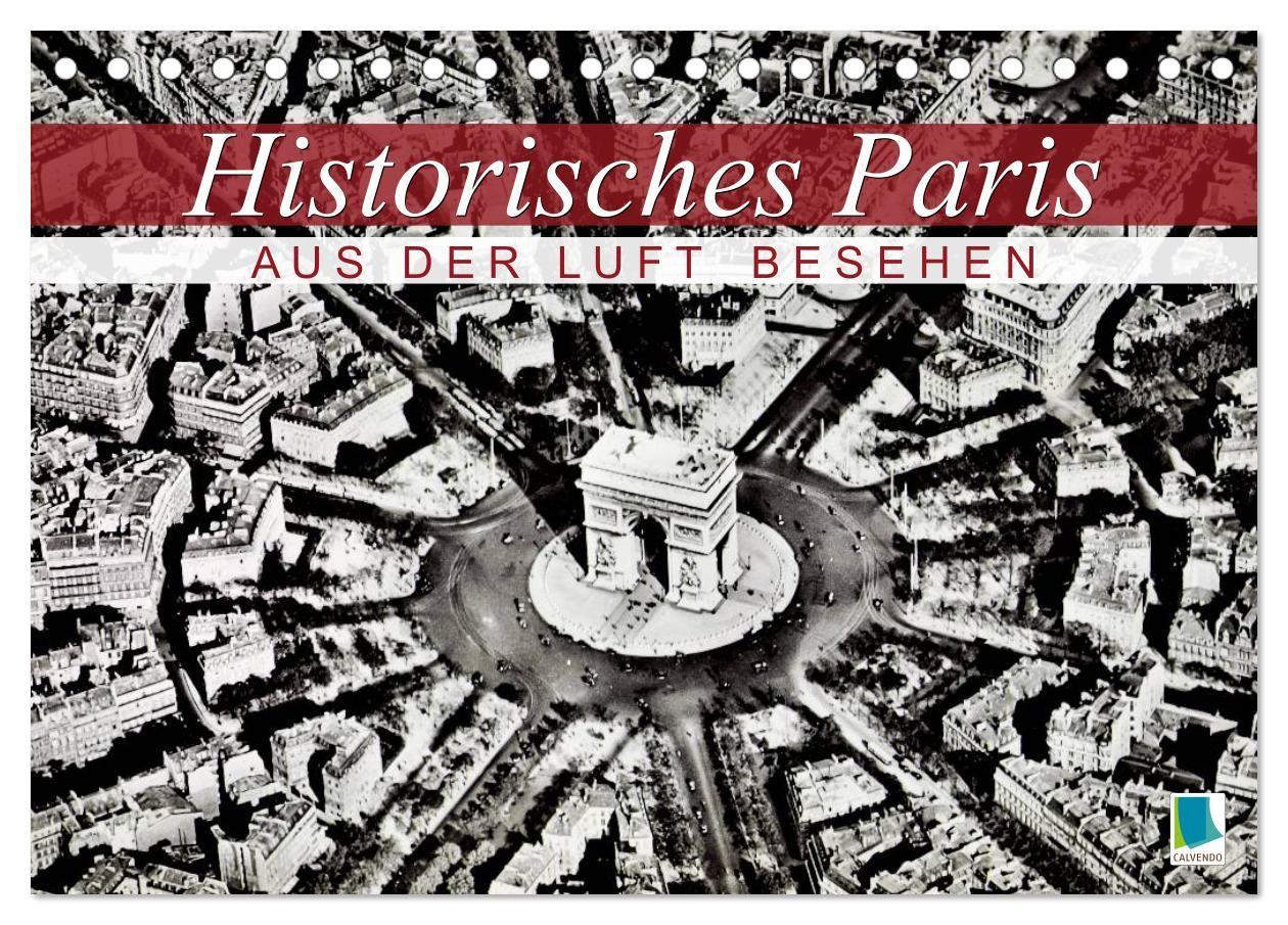 Historisches Paris: aus der Luft besehen (Tischkalender 2027 DIN A5 quer) CALVENDO Monatskalender