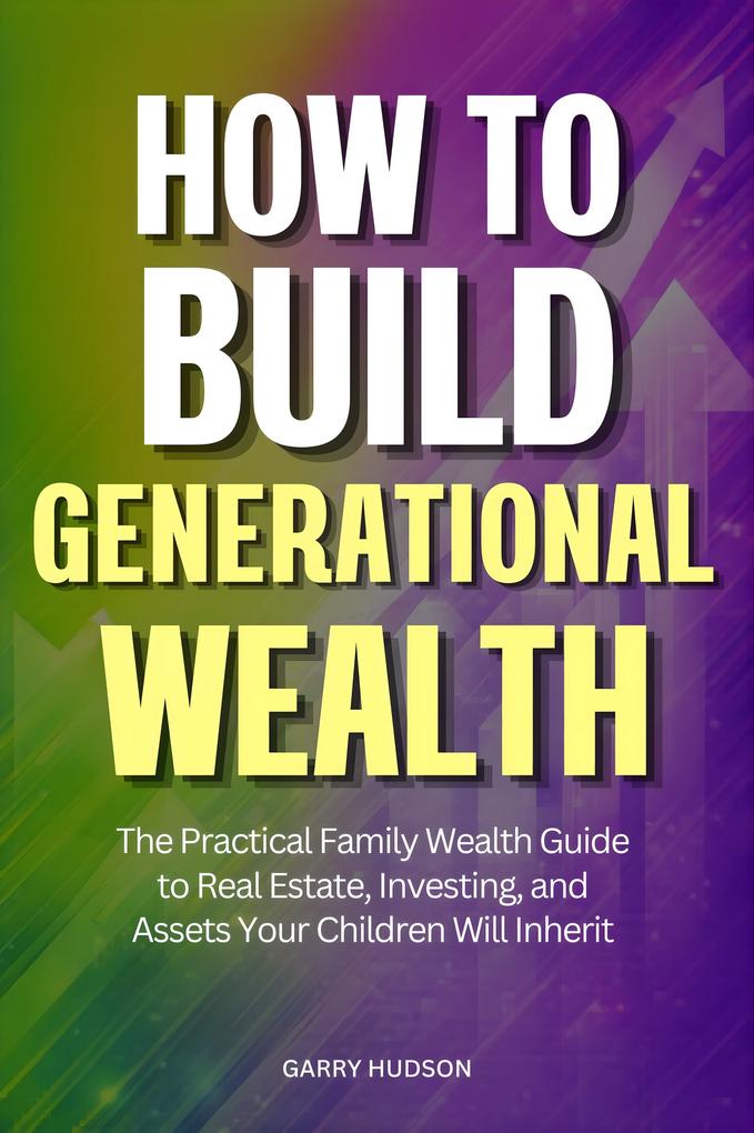 How to Build Generational Wealth