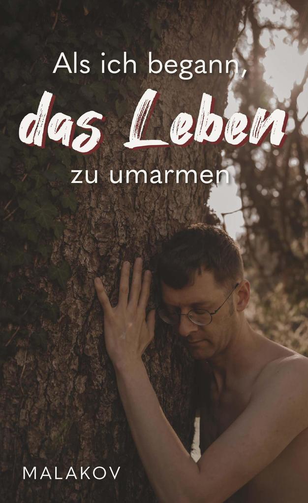 Als ich begann das Leben zu umarmen