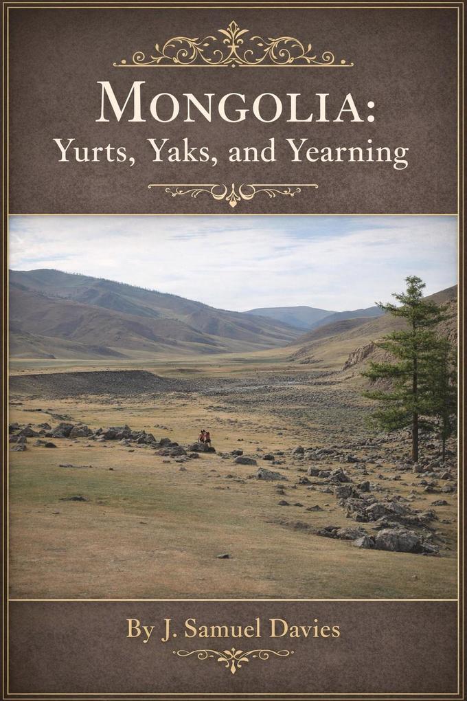 Mongolia: Yaks Yurts and Yearning
