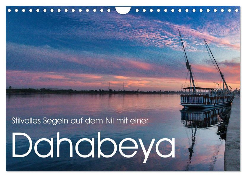 Stilvolles Segeln auf dem Nil mit einer Dahabeya (Wandkalender 2027 DIN A4 quer) CALVENDO Monatskalender
