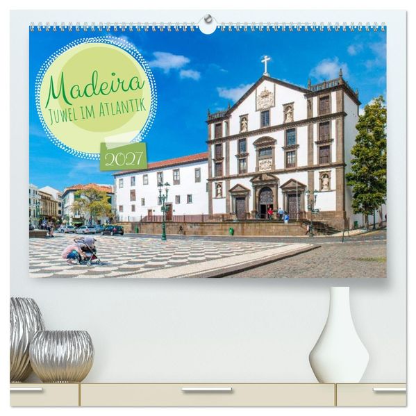 Madeira - Juwel im Atlantik (hochwertiger Premium Wandkalender 2027 DIN A2 quer) Kunstdruck in Hochglanz
