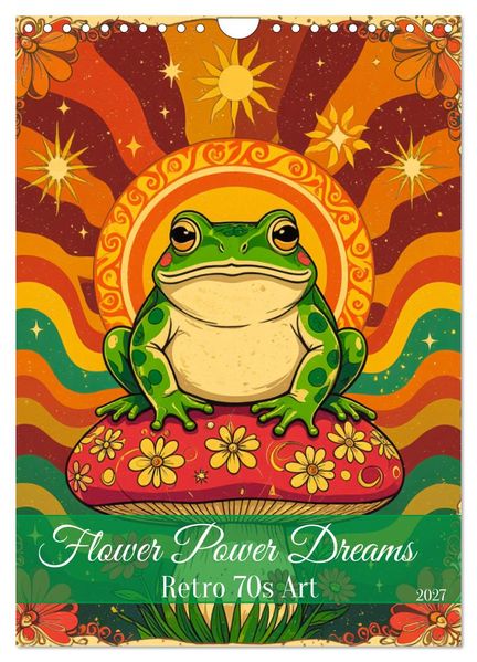 Flower Power Dreams - Retro 70s Art (Wandkalender 2027 DIN A4 hoch) CALVENDO Monatskalender