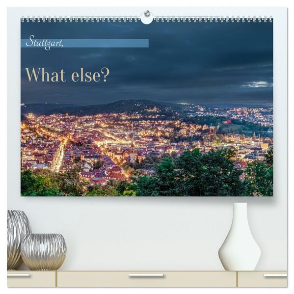 Stuttgart What Else? (hochwertiger Premium Wandkalender 2027 DIN A2 quer) Kunstdruck in Hochglanz