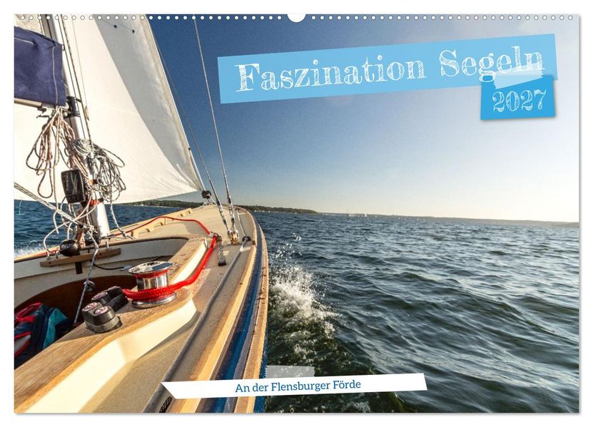 Faszination Segeln - An der Flensburger Förde (Wandkalender 2027 DIN A2 quer) CALVENDO Monatskalender