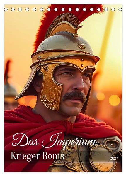 Das Imperium - Krieger Roms (Tischkalender 2027 DIN A5 hoch) CALVENDO Monatskalender