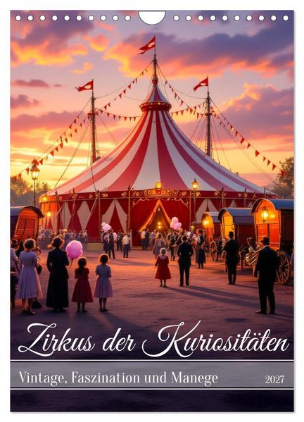 Zirkus der Kuriositäten - Vintage Faszination und Manege (Wandkalender 2027 DIN A4 hoch) CALVENDO Monatskalender