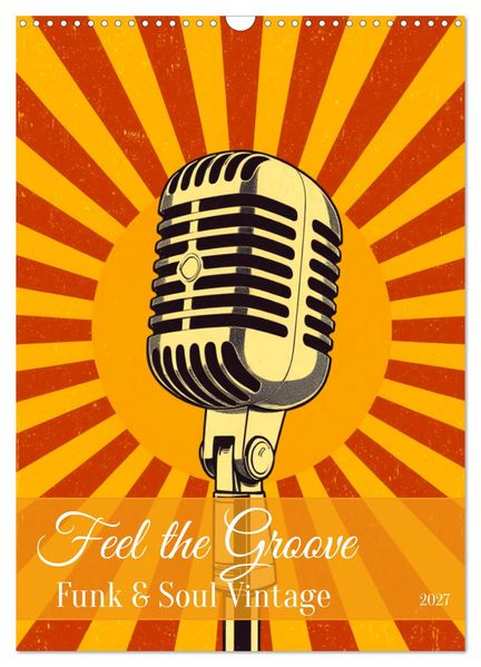 Feel the Groove - Funk & Soul Vintage (Wandkalender 2027 DIN A3 hoch) CALVENDO Monatskalender