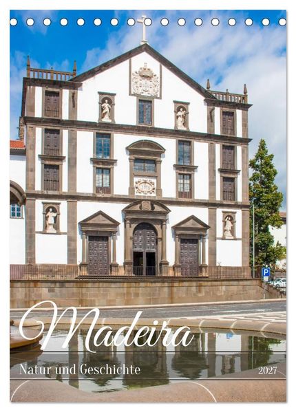 Madeira - Natur und Geschichte (Tischkalender 2027 DIN A5 hoch) CALVENDO Monatskalender