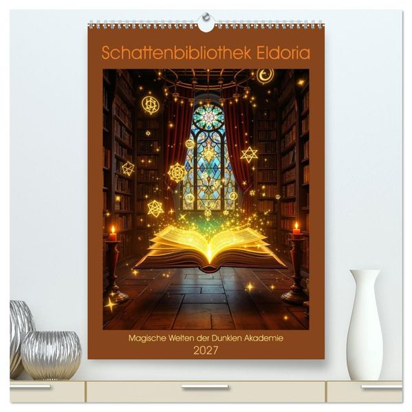 Schattenbibliothek Eldoria (hochwertiger Premium Wandkalender 2027 DIN A2 hoch) Kunstdruck in Hochglanz