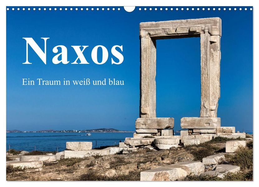 Die Insel Naxos - Ein Traum in blau und weiß (Wandkalender 2027 DIN A3 quer) CALVENDO Monatskalender