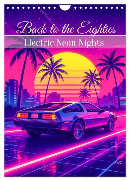 Back to the Eighties - Electric Neon Nights (Wandkalender 2027 DIN A4 hoch) CALVENDO Monatskalender