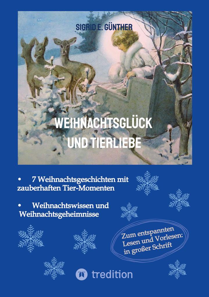 Weihnachtsglück und Tierliebe - Weihnachtsgeschichten in denen Tiere eine überraschende Rolle spielen + Wissen und Geheimnisvolles zu Christkind Weihnachtsmann Krampus & Co.