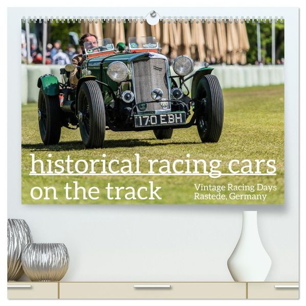historical racing cars on the track (High Quality Premium Wall Calendar 2027 DIN A2 landscape)CALVENDO 12 Month Wall Calendar